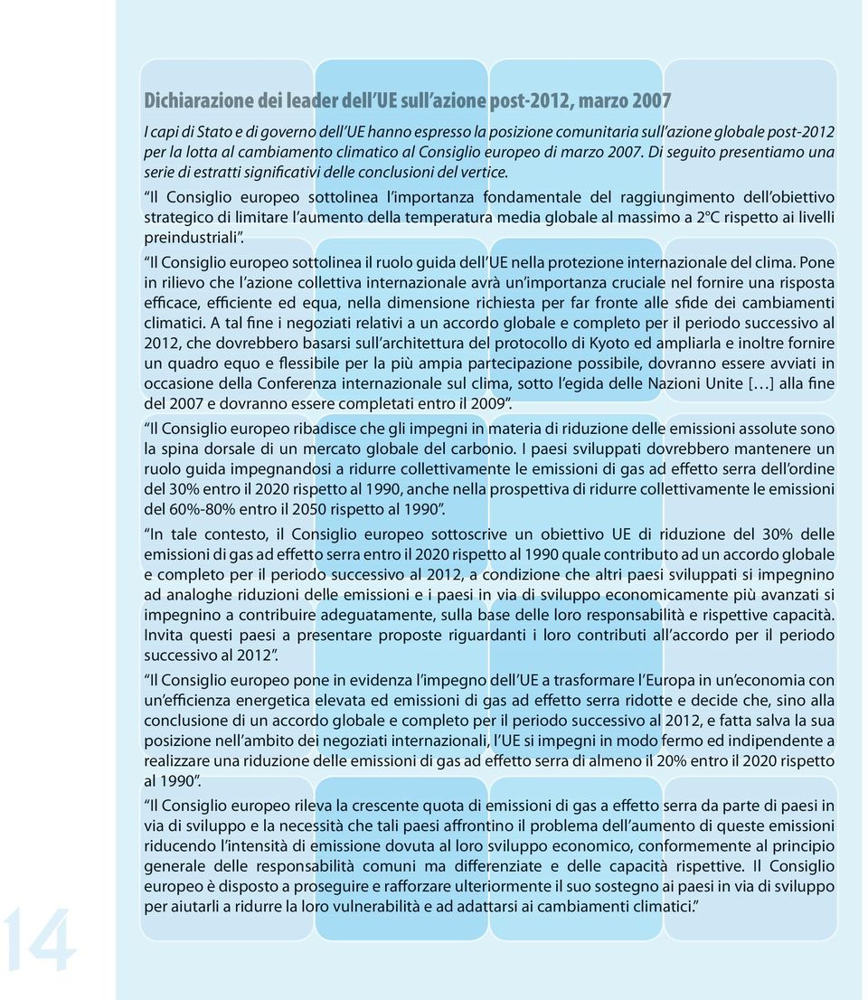 Il Consiglio europeo sottolinea l importanza fondamentale del raggiu ungimento dell obiettivo strategico di limitare l aumento della temperatura a media globale al massimo mo a 2 C rispetto ai