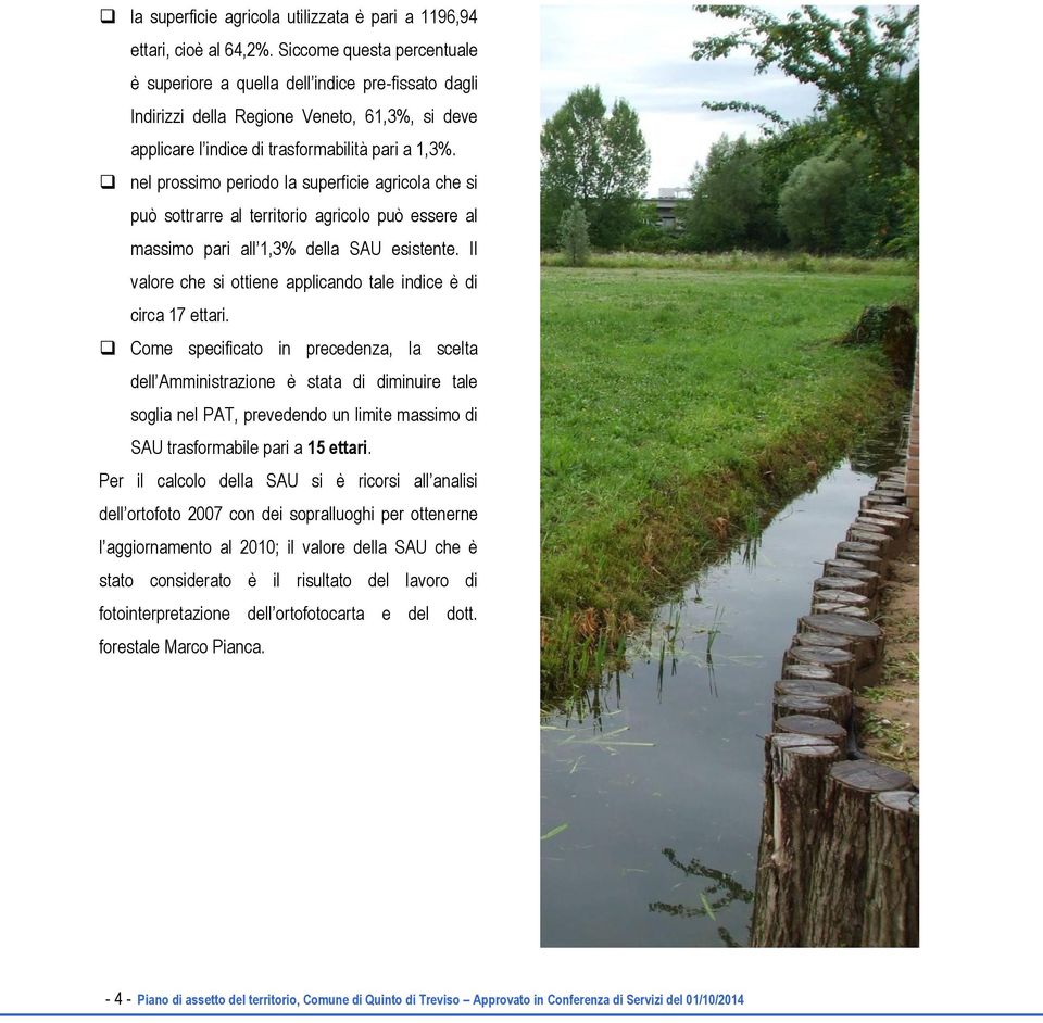 nel prossimo periodo la superficie agricola che si può sottrarre al territorio agricolo può essere al massimo pari all 1,3% della SAU esistente.