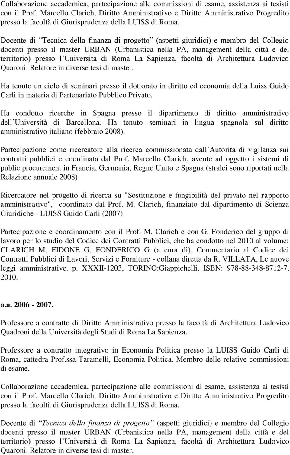 Docente di Tecnica della finanza di progetto (aspetti giuridici) e membro del Collegio docenti presso il master URBAN (Urbanistica nella PA, management della città e del territorio) presso l