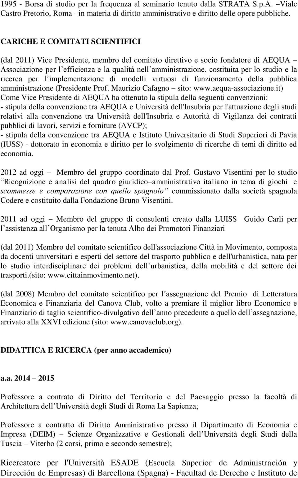 studio e la ricerca per l implementazione di modelli virtuosi di funzionamento della pubblica amministrazione (Presidente Prof. Maurizio Cafagno sito: www.aequa-associazione.