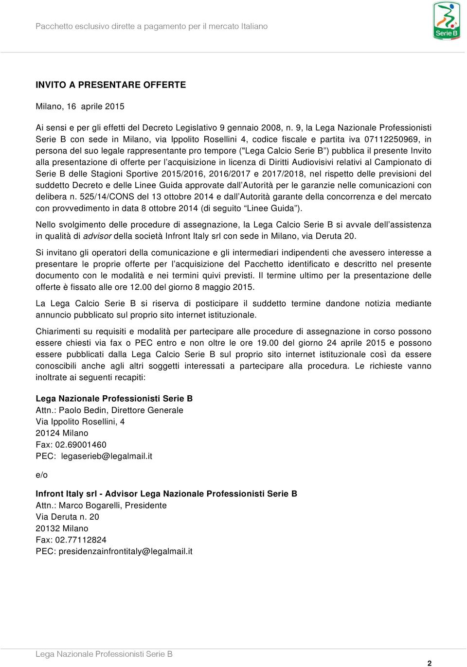 Serie B ) pubblica il presente Invito alla presentazione di offerte per l acquisizione in licenza di Diritti Audiovisivi relativi al Campionato di Serie B delle Stagioni Sportive 2015/2016, 2016/2017