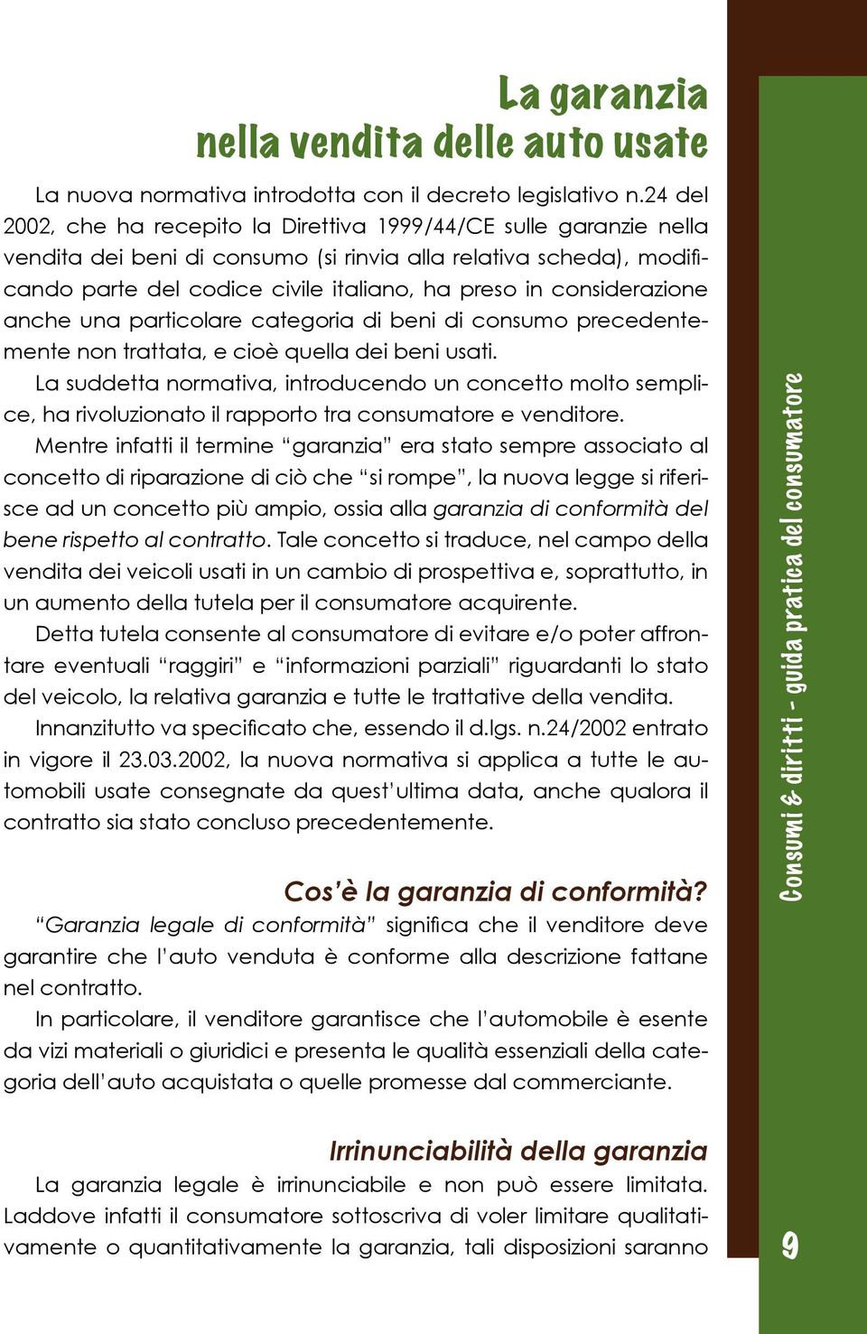 considerazione anche una particolare categoria di beni di consumo precedentemente non trattata, e cioè quella dei beni usati.