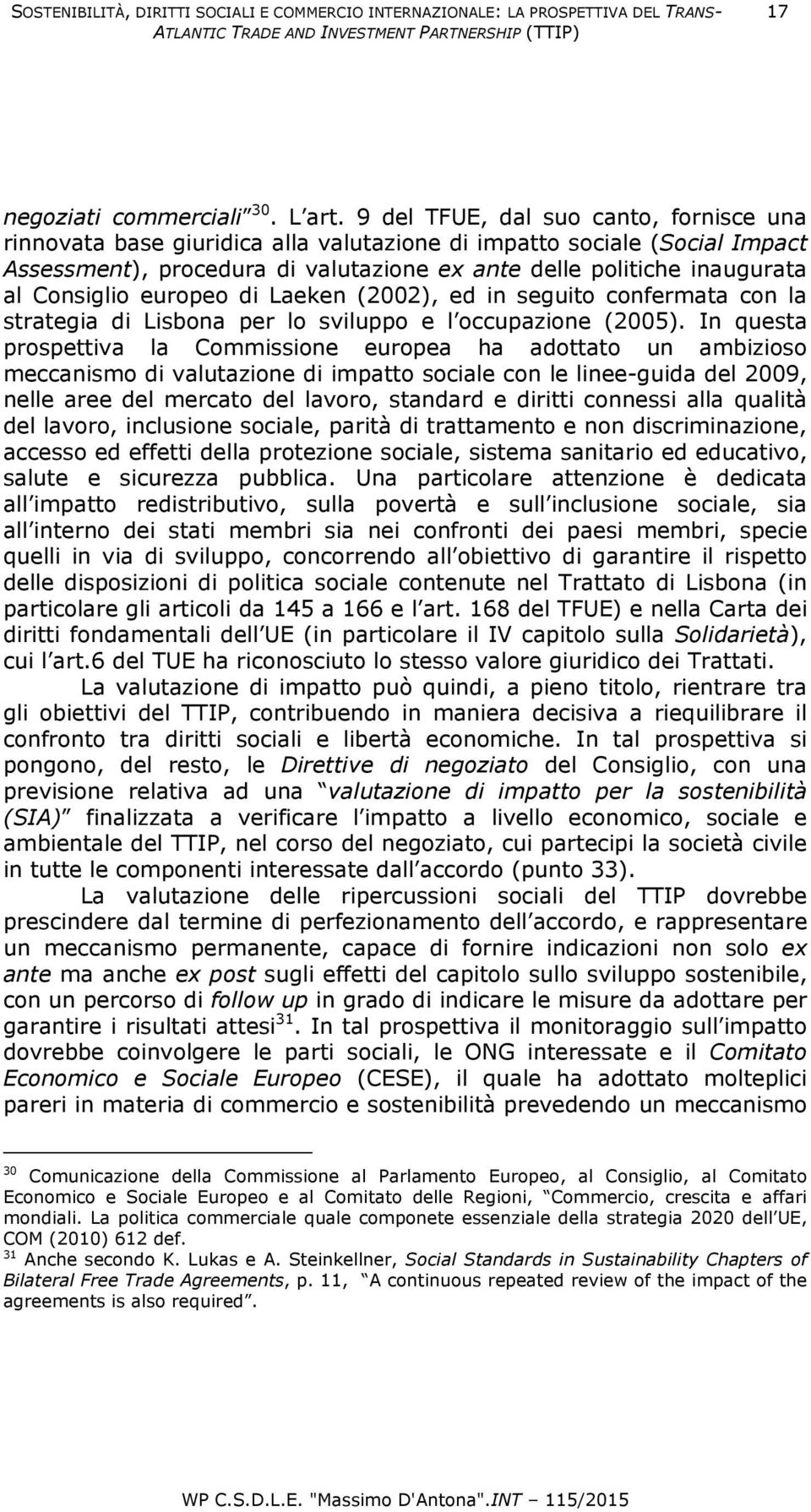 Consiglio europeo di Laeken (2002), ed in seguito confermata con la strategia di Lisbona per lo sviluppo e l occupazione (2005).