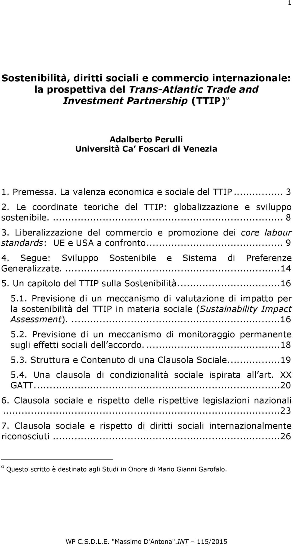 Liberalizzazione del commercio e promozione dei core labour standards: UE e USA a confronto... 9 4. Segue: Sviluppo Sostenibile e Sistema di Preferenze Generalizzate....14 5.