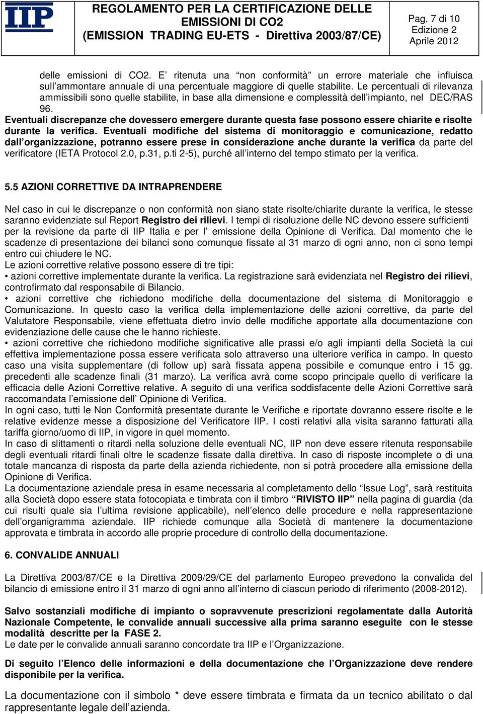 Eventuali discrepanze che dovessero emergere durante questa fase possono essere chiarite e risolte durante la verifica.