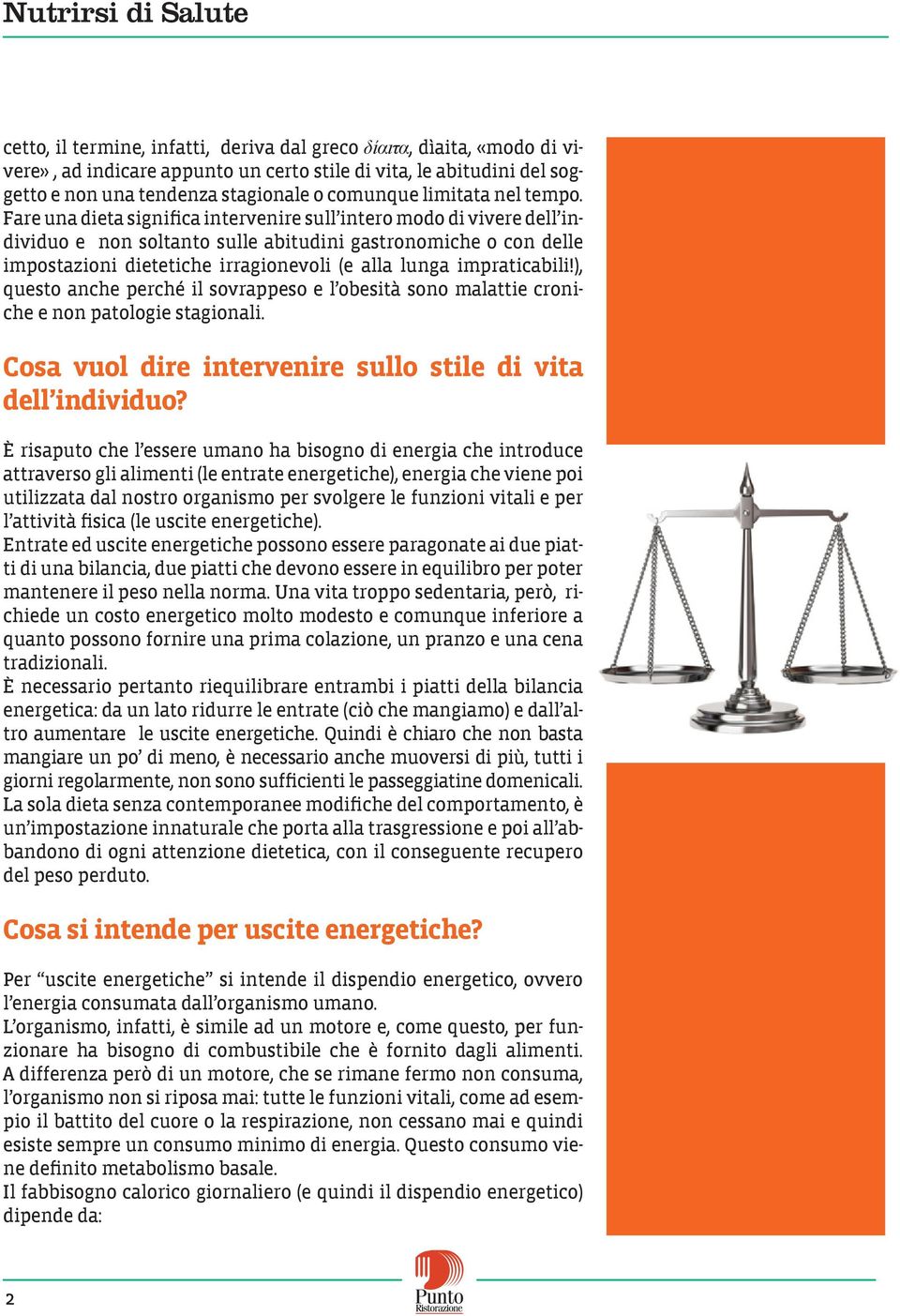 Fare una dieta significa intervenire sull intero modo di vivere dell individuo e non soltanto sulle abitudini gastronomiche o con delle impostazioni dietetiche irragionevoli (e alla lunga