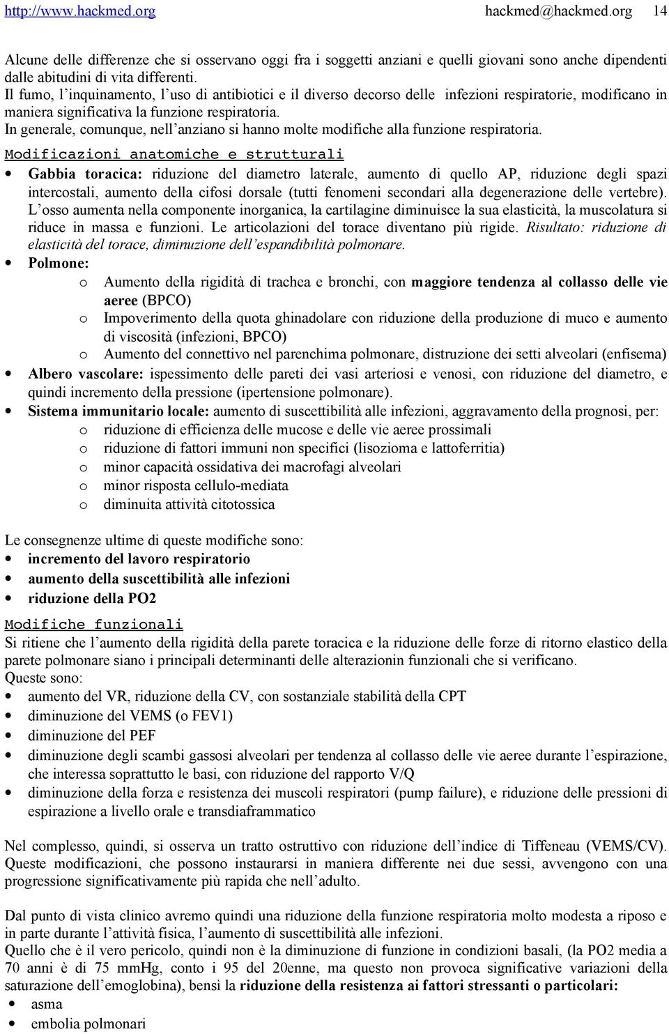 In generale, comunque, nell anziano si hanno molte modifiche alla funzione respiratoria.