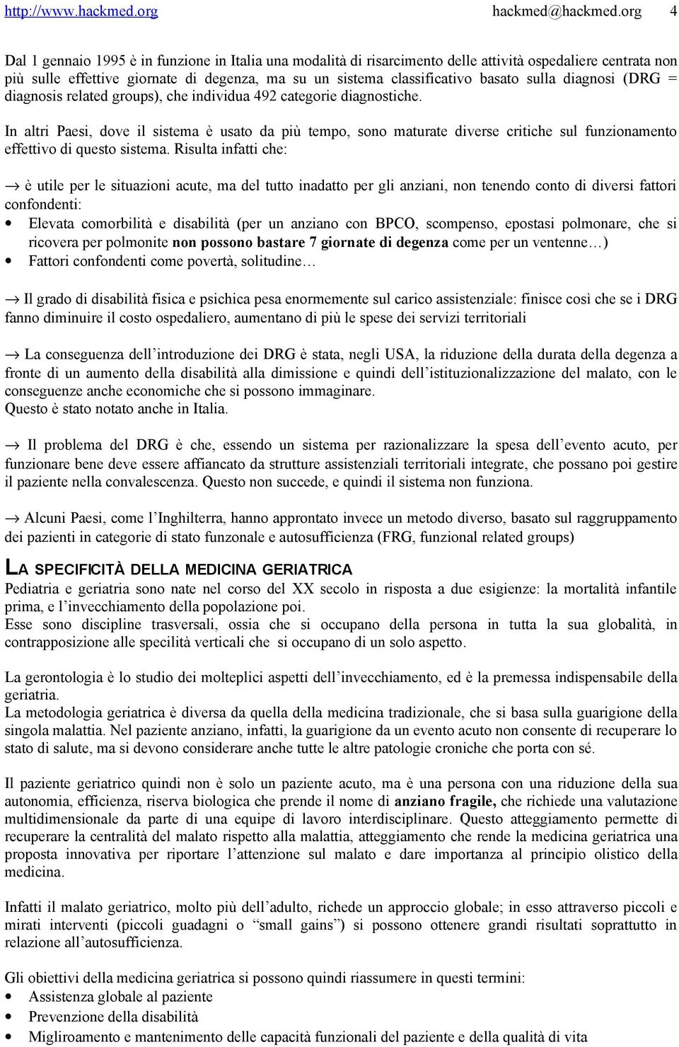 In altri Paesi, dove il sistema è usato da più tempo, sono maturate diverse critiche sul funzionamento effettivo di questo sistema.