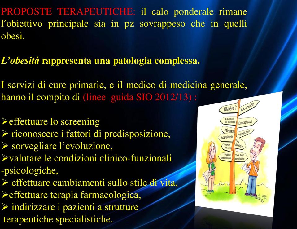 I servizi di cure primarie, e il medico di medicina generale, hanno il compito di (linee guida SIO 2012/13) : effettuare lo screening