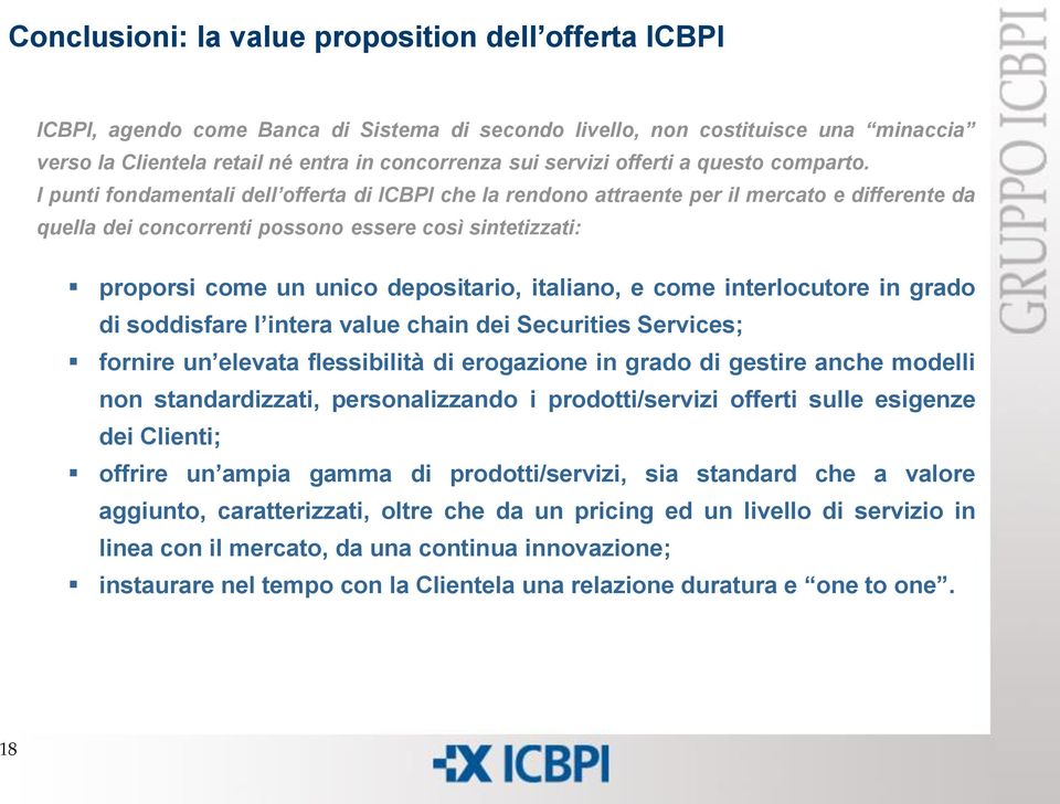 I punti fondamentali dell offerta di ICBPI che la rendono attraente per il mercato e differente da quella dei concorrenti possono essere così sintetizzati: proporsi come un unico depositario,