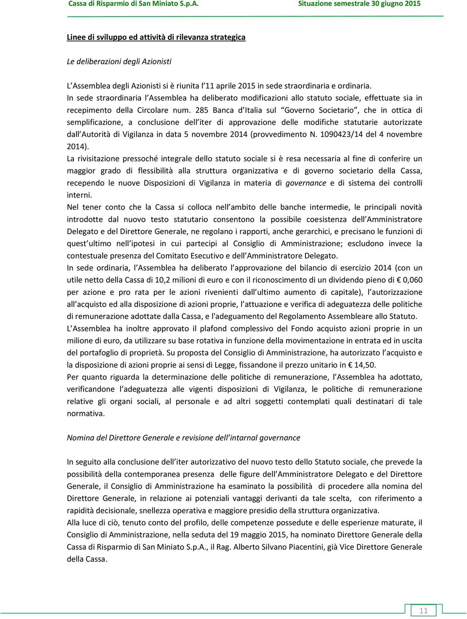 ordinaria. I sede st ao di a ia l Asse lea ha deli e ato odificazioni allo statuto sociale, effettuate sia in recepimento della Circolare num.