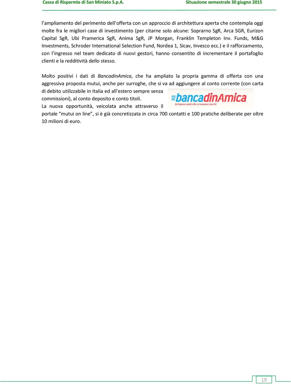 Soprarno SgR, Arca SGR, Eurizon Capital SgR, Ubi Pramerica SgR, Anima SgR, JP Morgan, Franklin Templeton Inv.