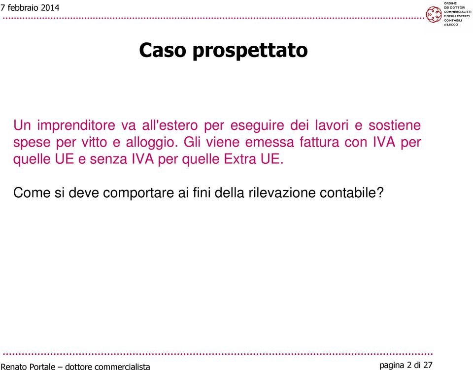 Gli viene emessa fattura con IVA per quelle UE e senza IVA per