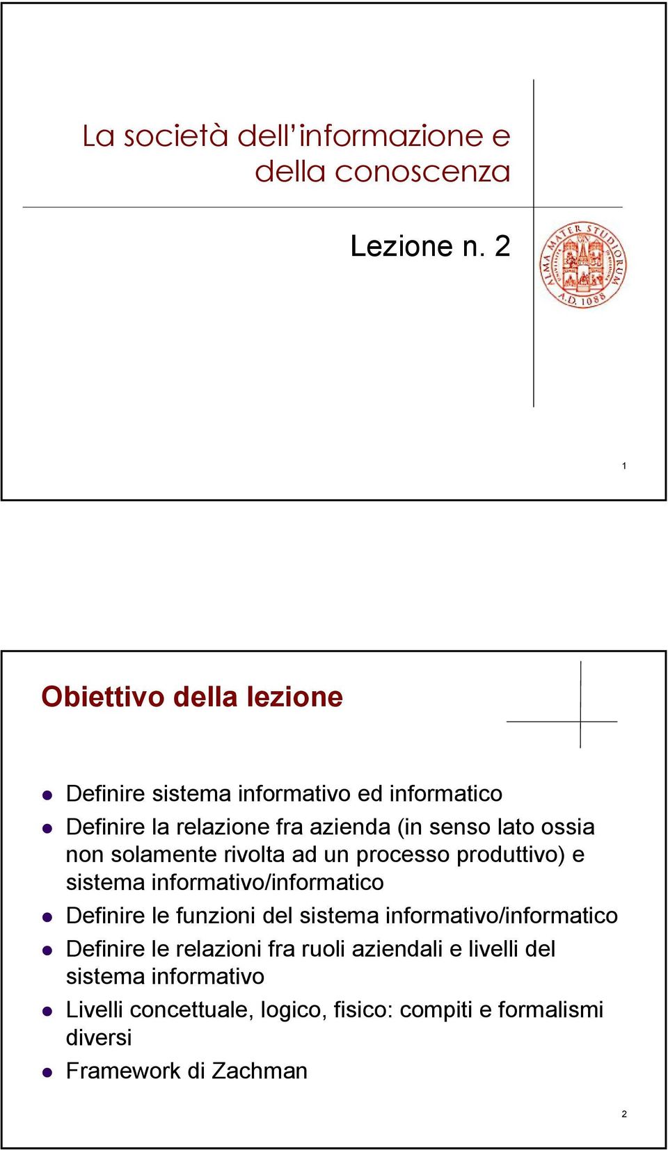 ossia non solamente rivolta ad un processo produttivo) e sistema informativo/informatico Definire le funzioni del sistema