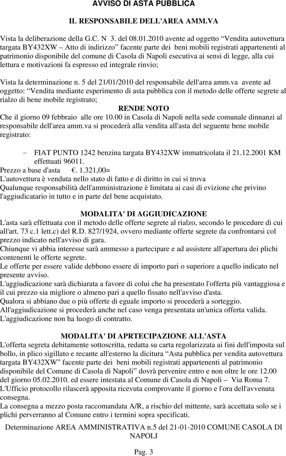 ai sensi di legge, alla cui lettura e motivazioni fa espresso ed integrale rinvio; Vista la determinazione n. 5 del 21/01/2010 del responsabile dell'area amm.