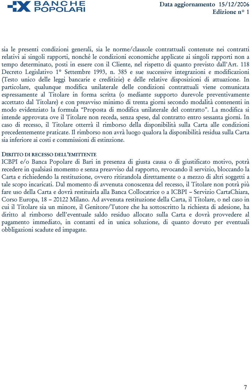 385 e sue successive integrazioni e modificazioni (Testo unico delle leggi bancarie e creditizie) e delle relative disposizioni di attuazione.