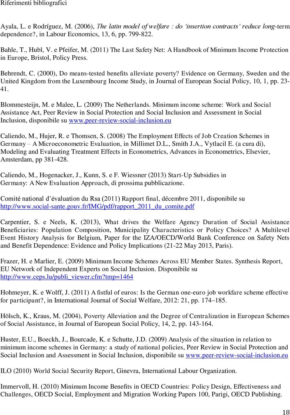 Evidence on Germany, Sweden and the United Kingdom from the Luxembourg Income Study, in Journal of European Social Policy, 10, 1, pp. 23-41. Blommesteijn, M. e Malee, L. (2009) The Netherlands.