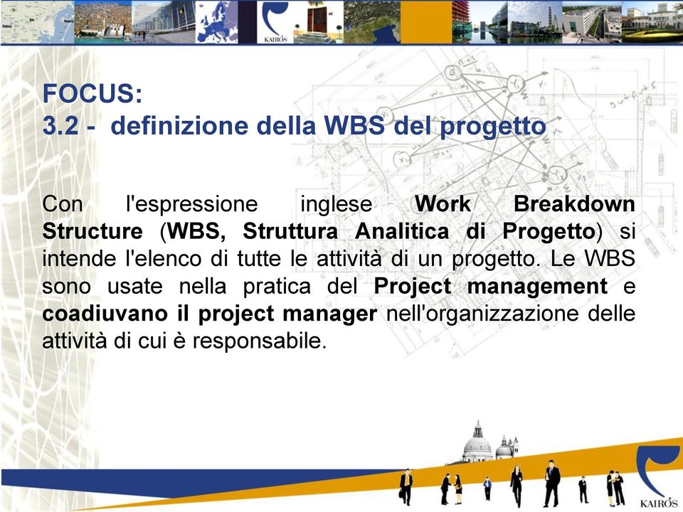 Structure (WBS, Struttura Analitica di Progetto) si intende l'elenco di tutte le