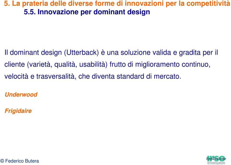 il cliente (varietà, qualità, usabilità) frutto di miglioramento continuo, velocità e