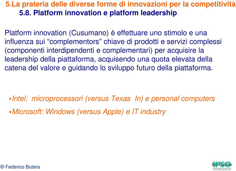 prodotti e servizi complessi (componenti interdipendenti e complementari) per acquisire la leadership della piattaforma, acquisendo una quota