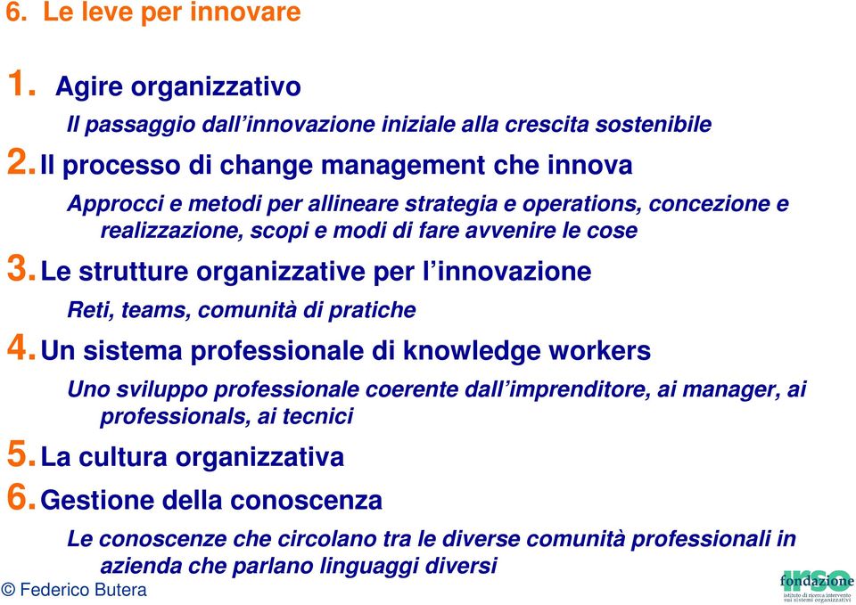 3.Le strutture organizzative per l innovazione Reti, teams, comunità di pratiche 4.