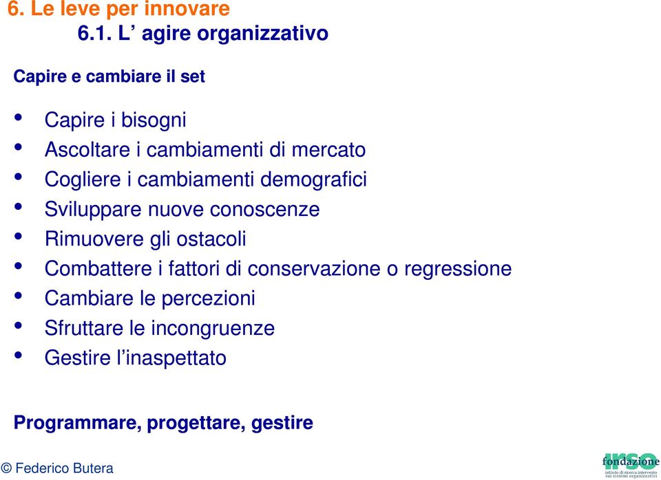 mercato Cogliere i cambiamenti demografici Sviluppare nuove conoscenze Rimuovere gli ostacoli