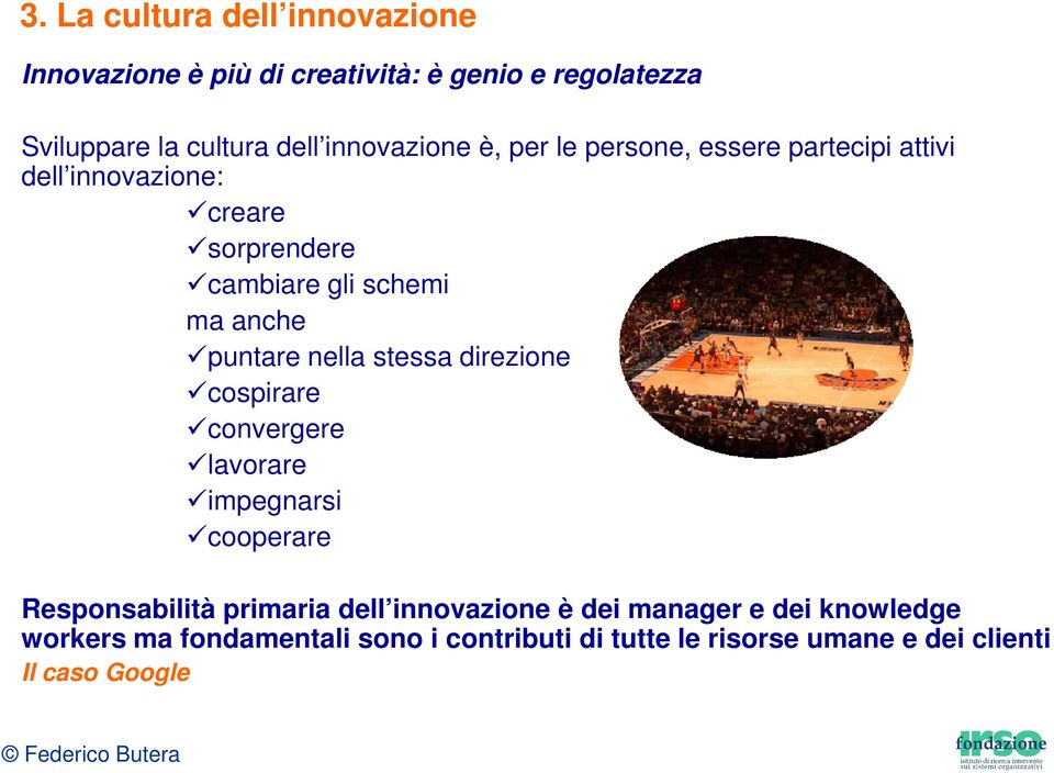 stessa direzione cospirare convergere lavorare impegnarsi cooperare Responsabilità primaria dell innovazione è dei manager e