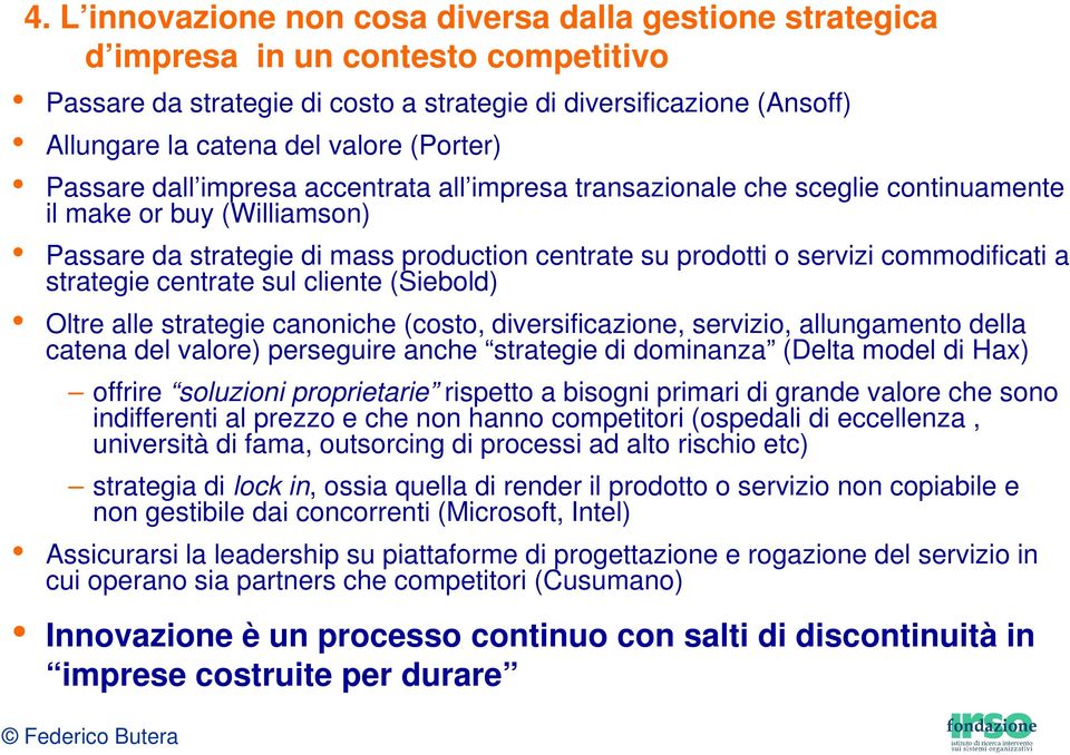 commodificati a strategie centrate sul cliente (Siebold) Oltre alle strategie canoniche (costo, diversificazione, servizio, allungamento della catena del valore) perseguire anche strategie di