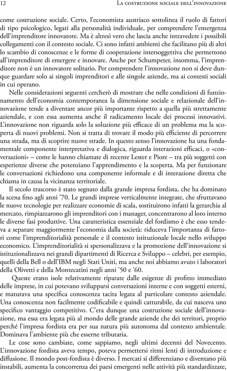 Ma è altresì vero che lascia anche intravedere i possibili collegamenti con il contesto sociale.