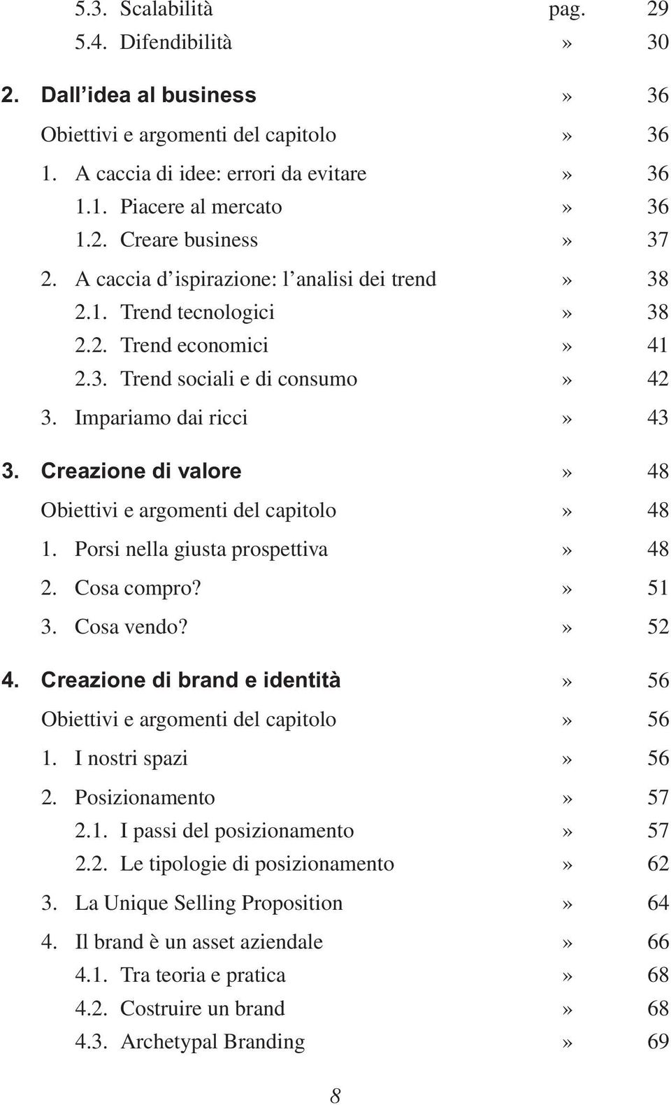 Creazione di valore» 48 Obiettivi e argomenti del capitolo» 48 1. Porsi nella giusta prospettiva» 48 2. Cosa compro?» 51 3. Cosa vendo?» 52 4.