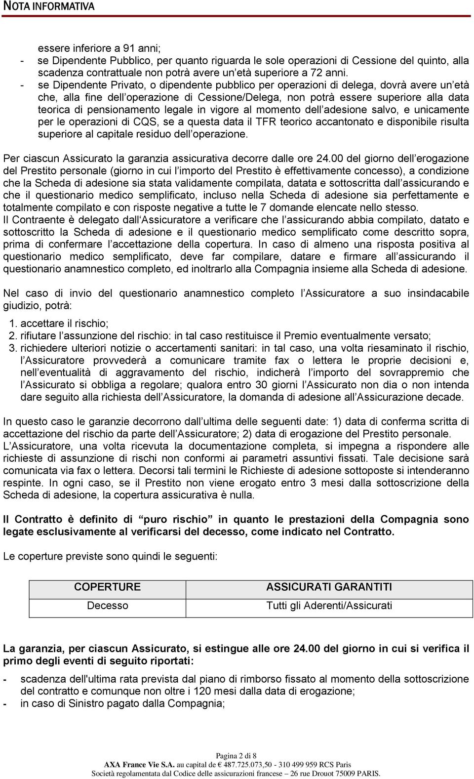 pensionamento legale in vigore al momento dell adesione salvo, e unicamente per le operazioni di CQS, se a questa data il TFR teorico accantonato e disponibile risulta superiore al capitale residuo