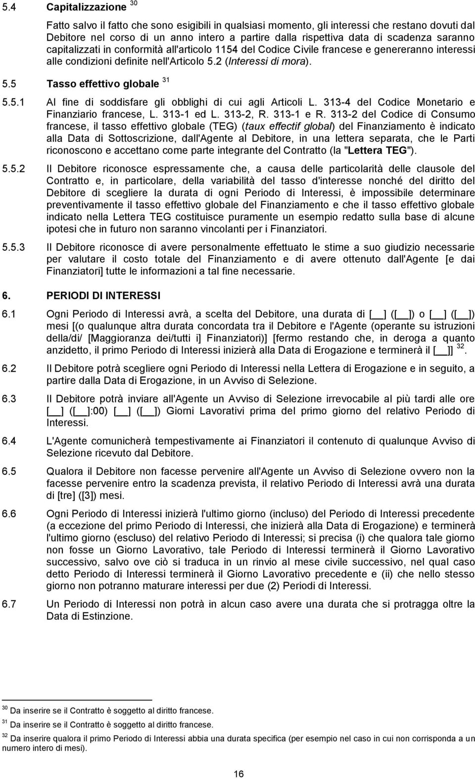 5.1 Al fine di soddisfare gli obblighi di cui agli Articoli L. 313-4 del Codice Monetario e Finanziario francese, L. 313-1 ed L. 313-2, R. 313-1 e R.