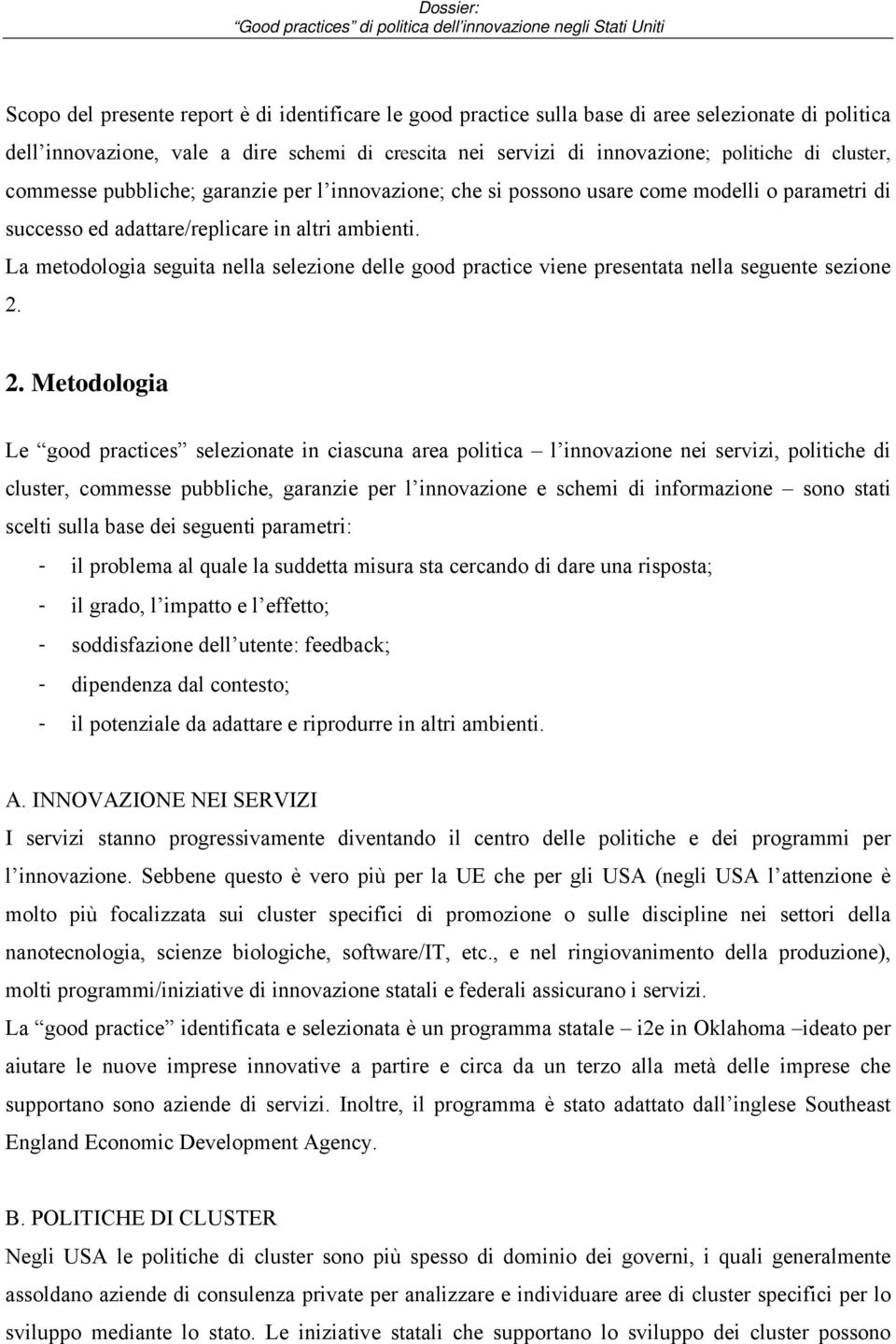 La metodologia seguita nella selezione delle good practice viene presentata nella seguente sezione 2.