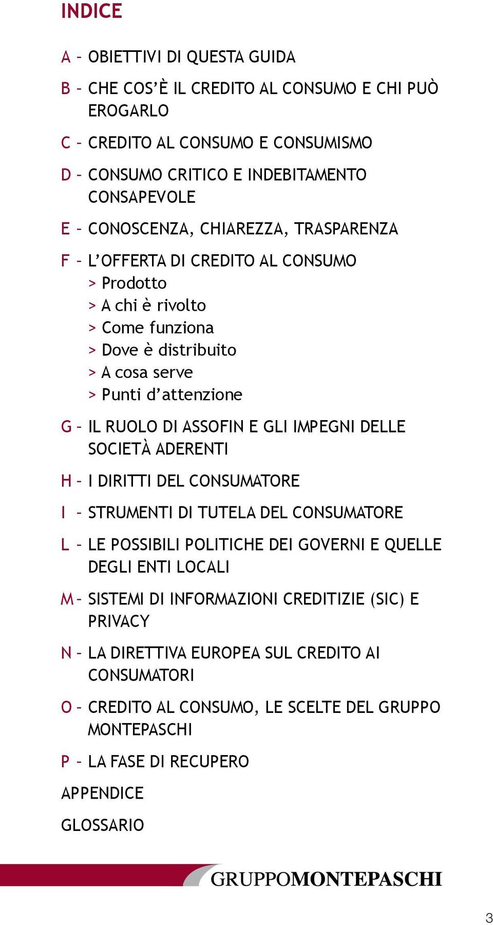 GLI IMPEGNI DELLE SOCIETÀ ADERENTI H I DIRITTI DEL CONSUMATORE I STRUMENTI DI TUTELA DEL CONSUMATORE L LE POSSIBILI POLITICHE DEI GOVERNI E QUELLE DEGLI ENTI LOCALI M SISTEMI DI