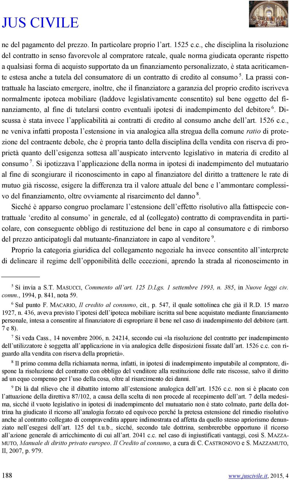 c., che disciplina la risoluzione del contratto in senso favorevole al compratore rateale, quale norma giudicata operante rispetto a qualsiasi forma di acquisto supportato da un finanziamento