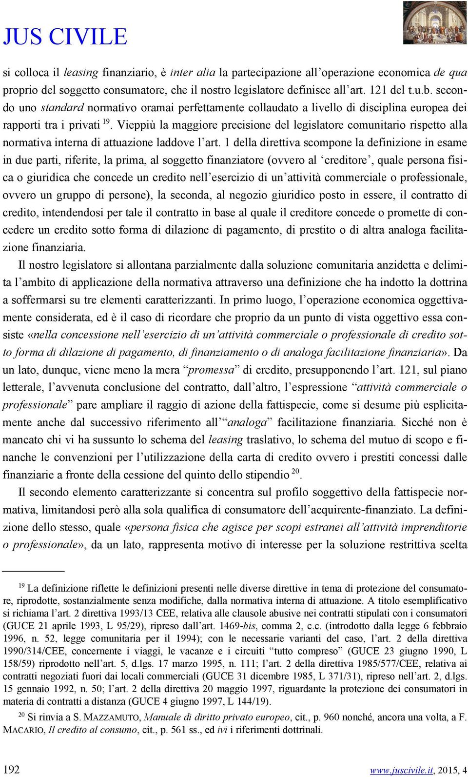 Vieppiù la maggiore precisione del legislatore comunitario rispetto alla normativa interna di attuazione laddove l art.