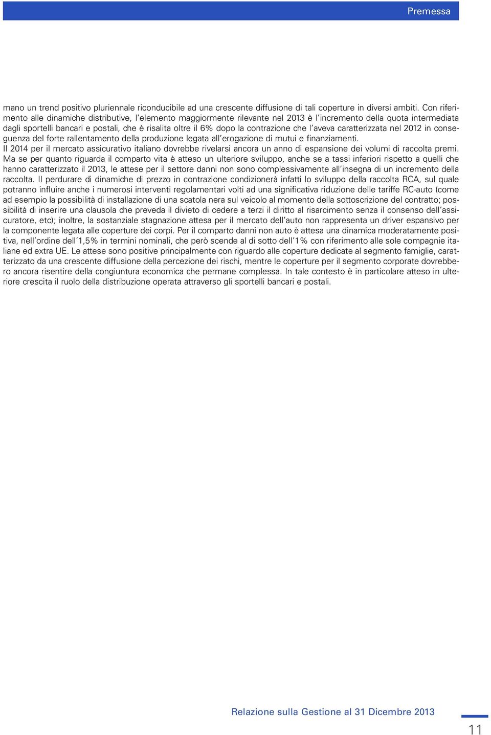 contrazione che l aveva caratterizzata nel 2012 in conseguenza del forte rallentamento della produzione legata all erogazione di mutui e finanziamenti.