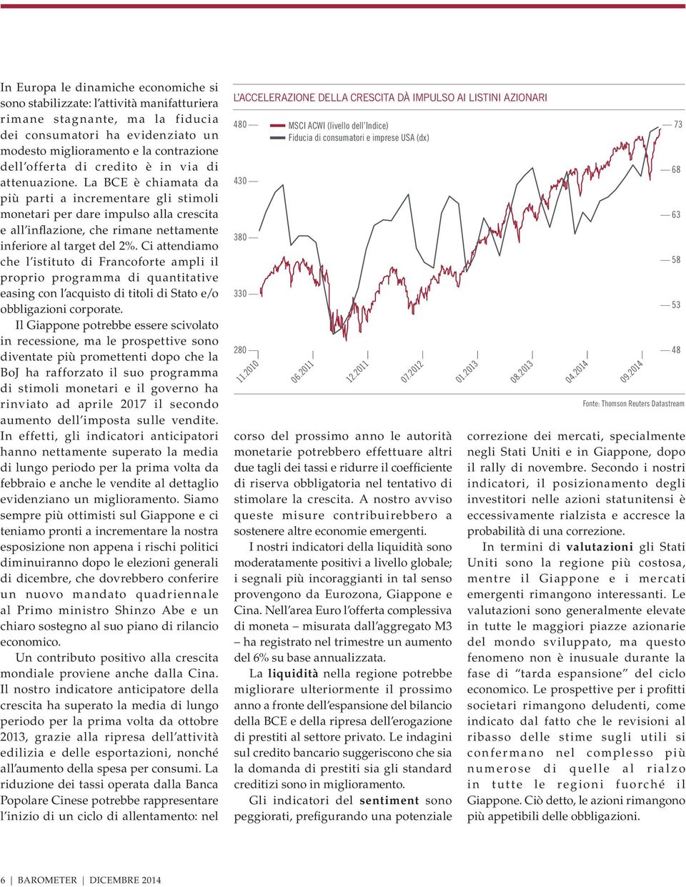 La BCE è chiamata da più parti a incrementare gli stimoli monetari per dare impulso alla crescita e all inflazione, che rimane nettamente inferiore al target del 2%.