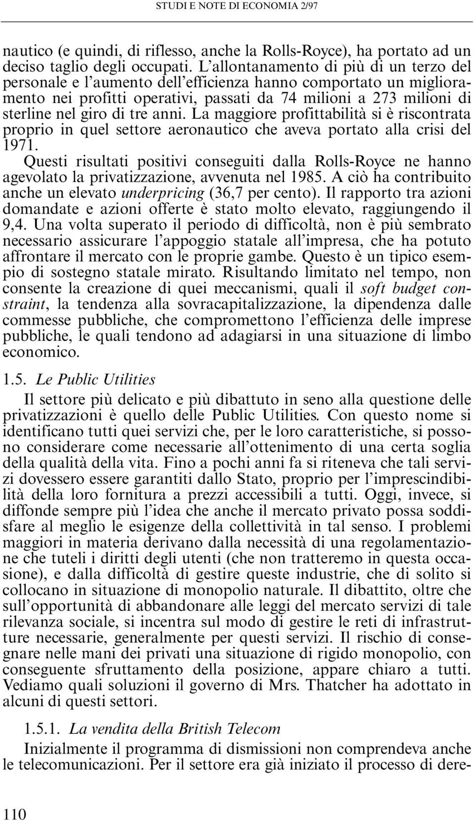 anni. La maggiore profittabilità si è riscontrata proprio in quel settore aeronautico che aveva portato alla crisi del 1971.