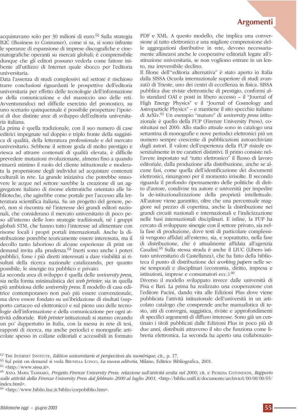 che gli editori possano vederla come fattore inibente all utilizzo di Internet quale sbocco per l editoria universitaria.