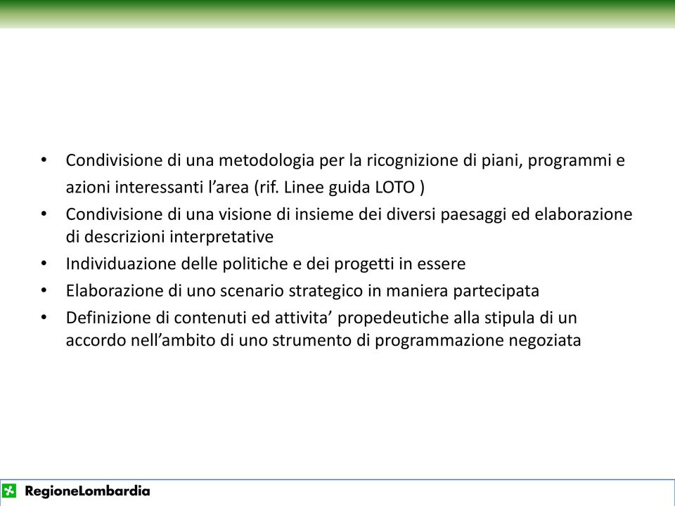 interpretative Individuazione delle politiche e dei progetti in essere Elaborazione di uno scenario strategico in maniera