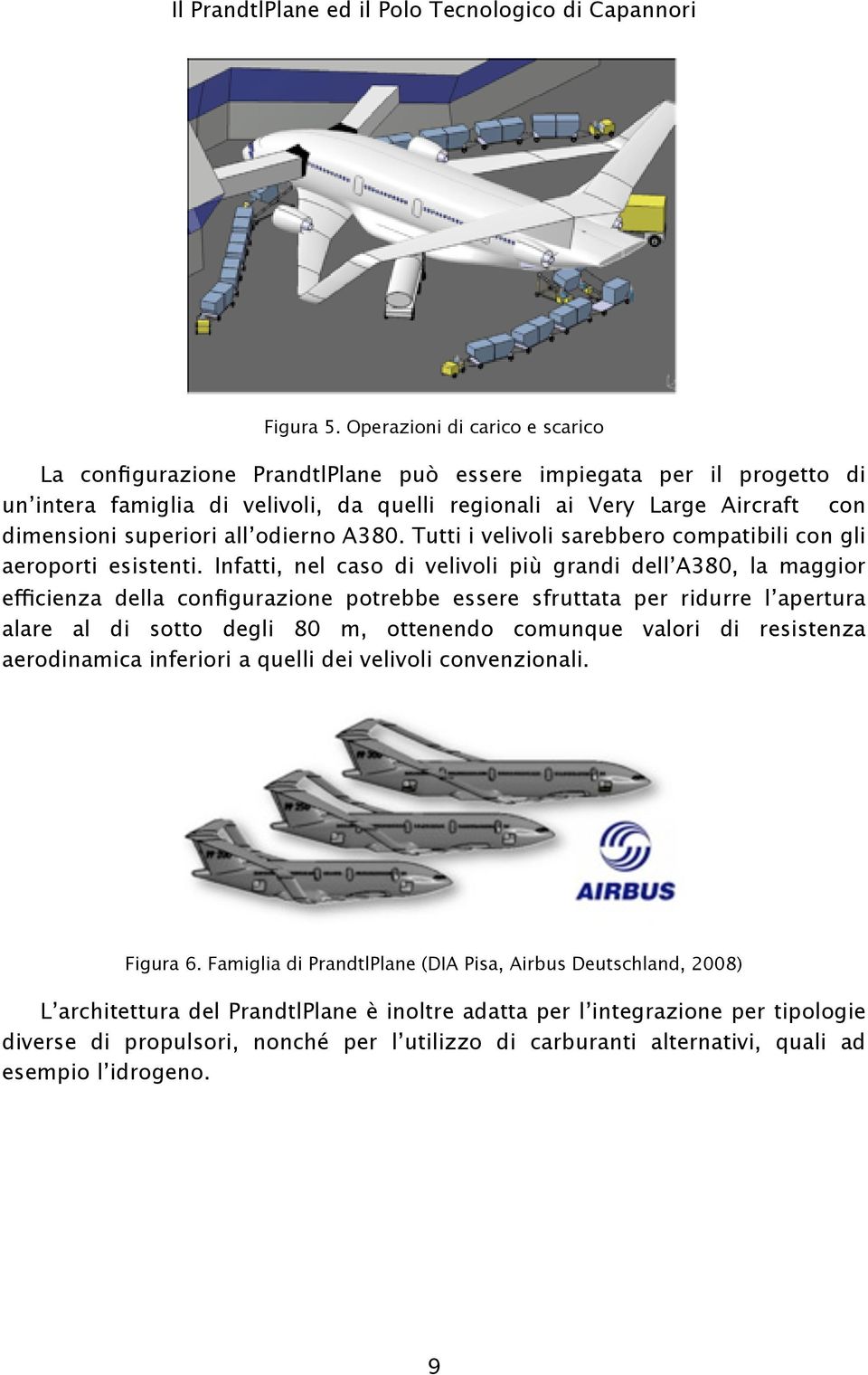 superiori all odierno A380. Tutti i velivoli sarebbero compatibili con gli aeroporti esistenti.