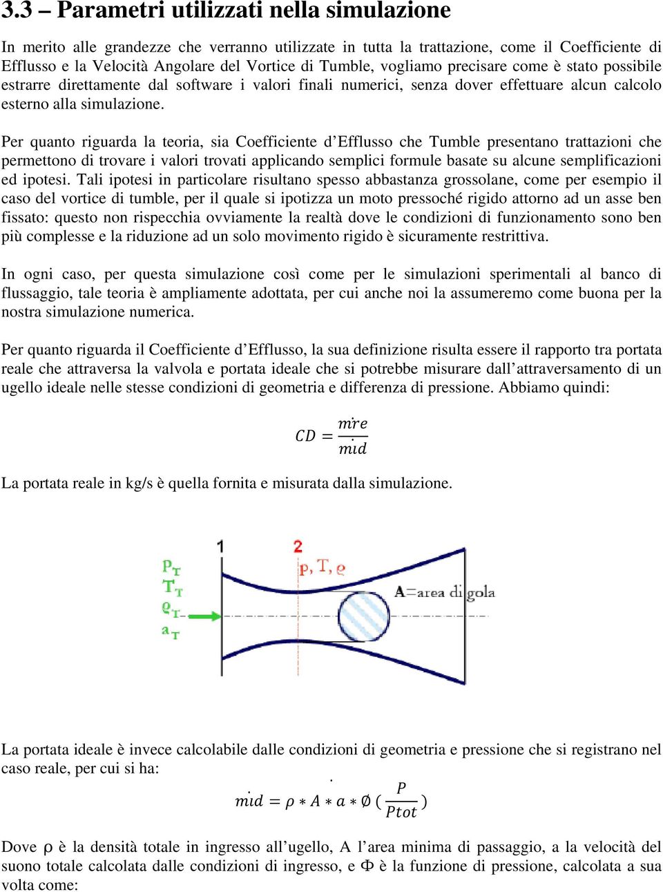 Per quanto riguarda la teoria, sia Coefficiente d Efflusso che Tumble presentano trattazioni che permettono di trovare i valori trovati applicando semplici formule basate su alcune semplificazioni ed