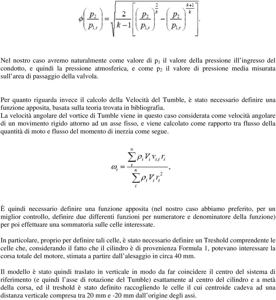 La velocità angolare del vortice di Tumble viene in questo caso considerata come velocità angolare di un movimento rigido attorno ad un asse fisso, e viene calcolato come rapporto tra flusso della