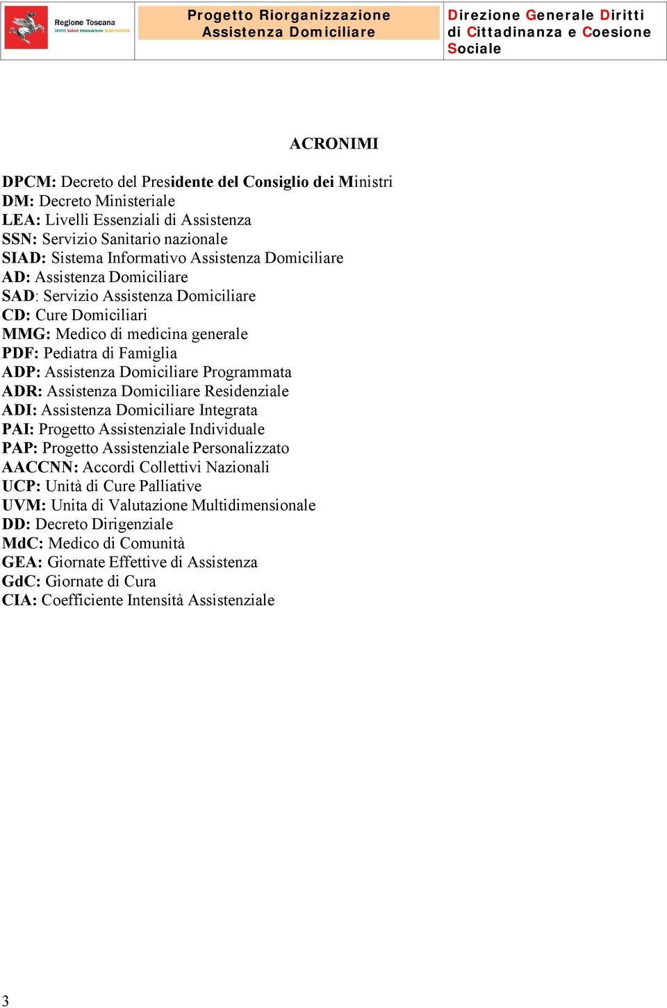 PAI: Progetto Assistenziale Individuale PAP: Progetto Assistenziale Personalizzato AACCNN: Accordi Collettivi Nazionali UCP: Unità di Cure Palliative UVM: Unita di