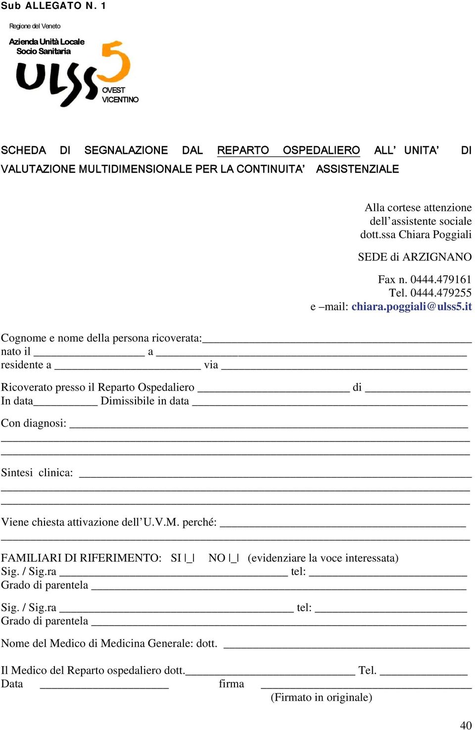 Alla cortese attenzione dell assistente sociale dott.ssa Chiara Poggiali SEDE di ARZIGNANO Fax n. 0444.479161 Tel. 0444.479255 e mail: chiara.poggiali@ulss5.