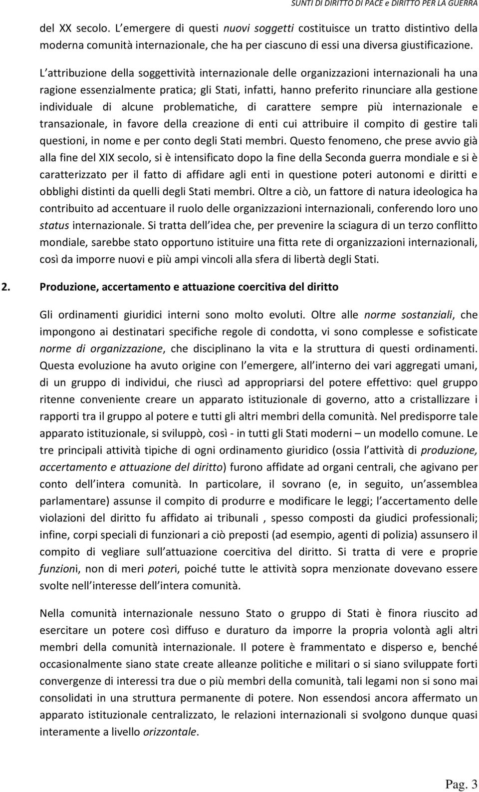 alcune problematiche, di carattere sempre più internazionale e transazionale, in favore della creazione di enti cui attribuire il compito di gestire tali questioni, in nome e per conto degli Stati