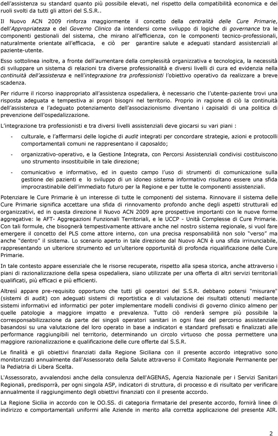 componenti gestionali del sistema, che mirano all efficienza, con le componenti tecnico-professionali, naturalmente orientate all efficacia, e ciò per garantire salute e adeguati standard