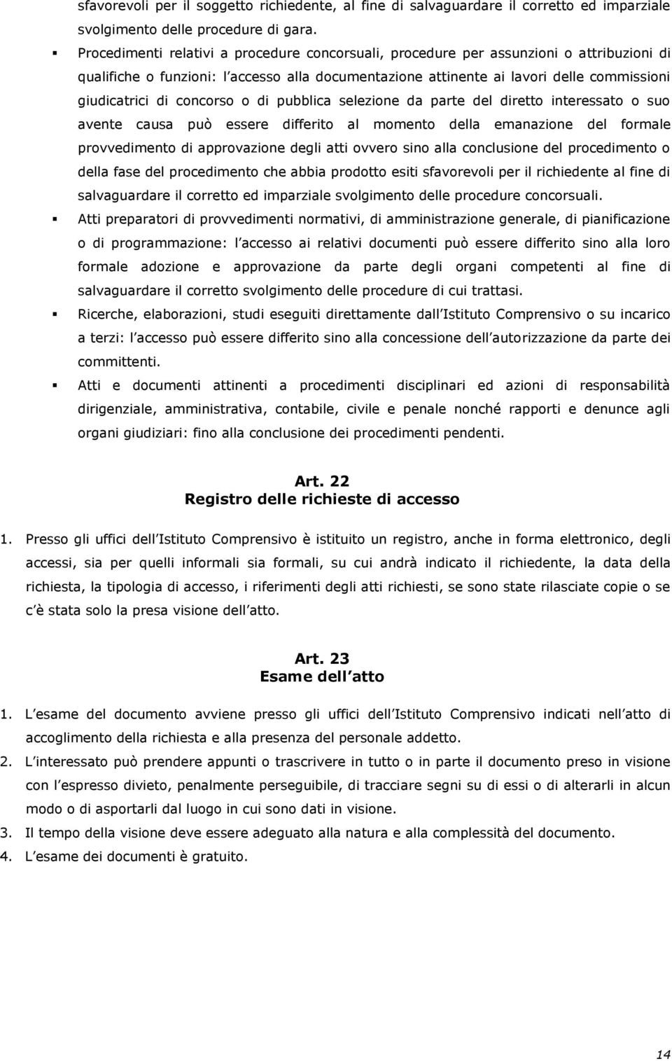 concorso o di pubblica selezione da parte del diretto interessato o suo avente causa può essere differito al momento della emanazione del formale provvedimento di approvazione degli atti ovvero sino