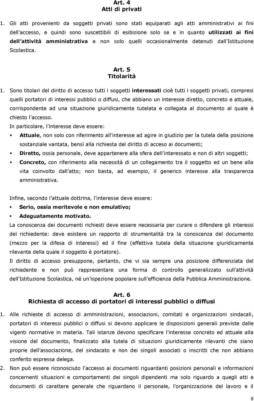 attività amministrativa e non solo quelli occasionalmente detenuti dall Istituzione Scolastica. Art. 5 Titolarità 1.